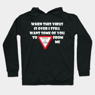 When This Virus Is Over I Still Want Some Of You To Stay Away From Me Hoodie